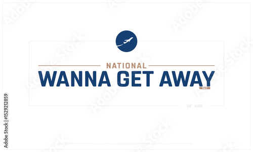 National Wanna Get Away Day design on white background, Typographic Design of National Wanna Get Away Day, Vector Design of National Wanna Get Away Day, National Wanna Get Away Day