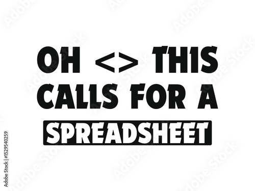 Oh this calls for a spreadsheet t shirt funny accounting and finance humor tee