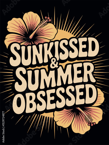 Sunkissed and Summer Obsessed Retro Typography with Tropical Hibiscus Flowers