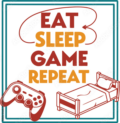 Eat sleep game  repeat typography T-shirt Design Print Ready eps file