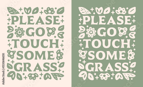 Go touch some grass please funny grounding mental health mindfulness practice lettering. Calming anxiety stress relief quotes floral boho green aesthetic illustration for shirt design poster print.