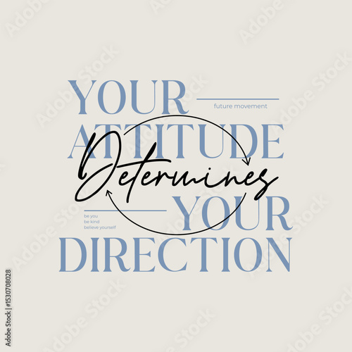 Attitude, direction, abstract typography motivational quotes modern design slogan. Vector illustration graphics print t shirt, apparel, background, poster, banner, postcard or social media content.