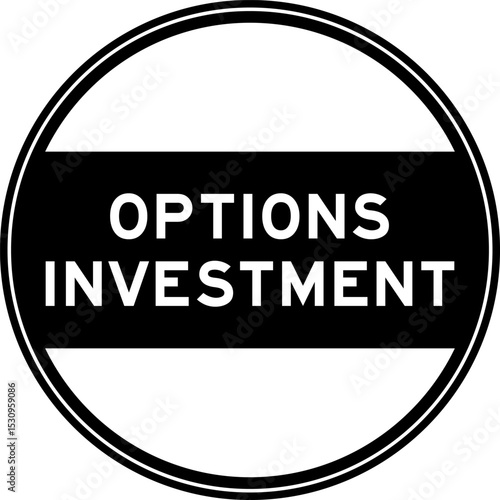 Black color round seal sticker in word options investment on white background