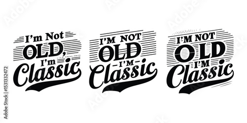 Graphic design saying i am not old i am classic in stylish text format