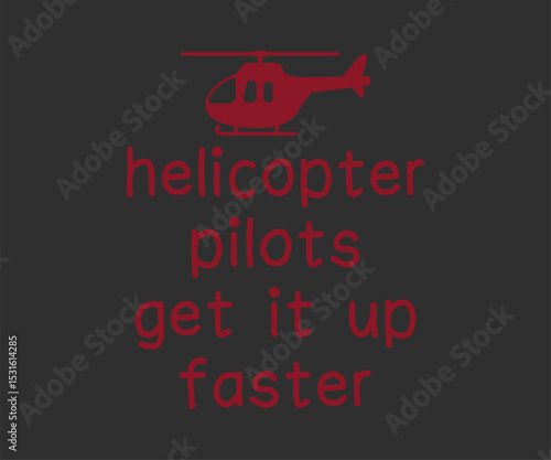 Helicopter pilots get it up fater awesome t shirt design
