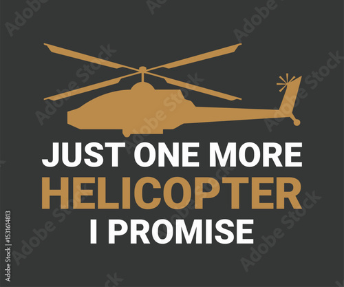 Just one more helicopter i promise