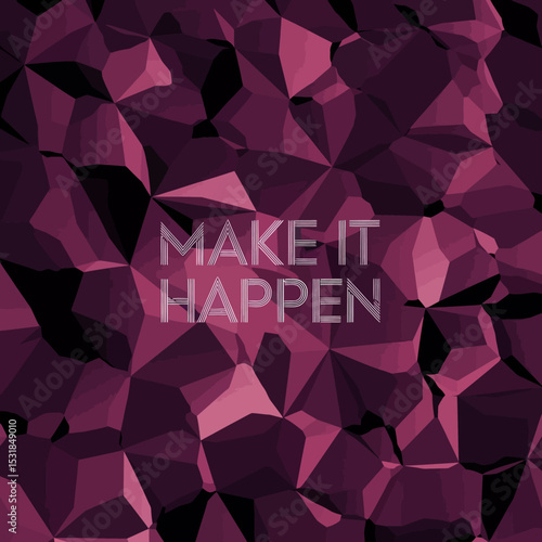 Make it happen motivation background abstract geometric polygon purple crystal texture design ,Vector art