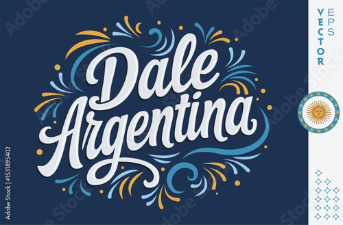 Dale Argentina, Come on Argentina spanish encourage cheer text phrase proud Patriotic Argentinian flag colors Festive Stylized vector.