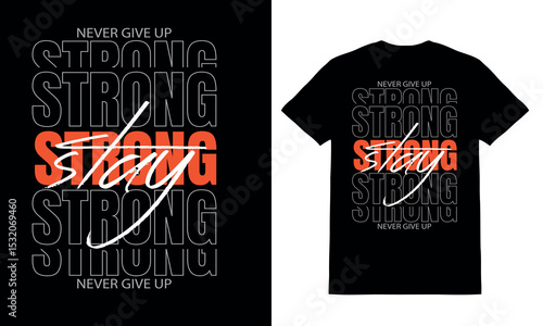 Stay strong never give up motivational typography t shirt design