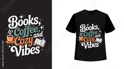 Books Coffee and Cozy Vibes Quote T-shirt Design for Book Lovers