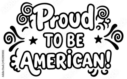 Proud American patriotic graphic design. Patriotic sentiment on white background. Motivational display with simple design. Use for apparel design. posters. or social media.