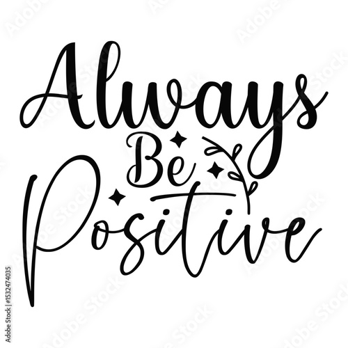 Always Be Positive Uplifting Inspirational Quote Design for Daily Motivation