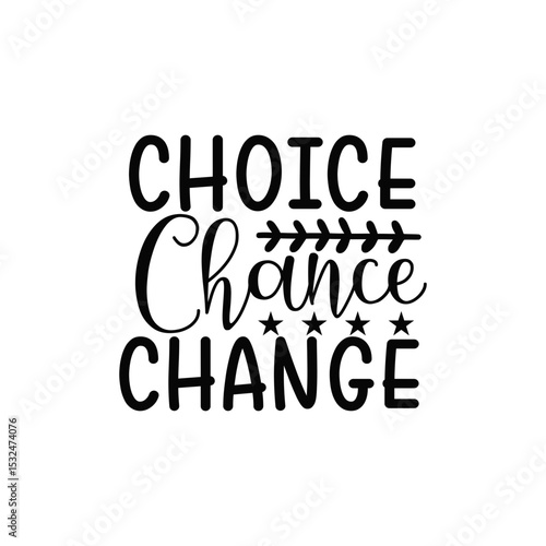 Choice Chance Change Motivational Life Quote Typography Design SVG