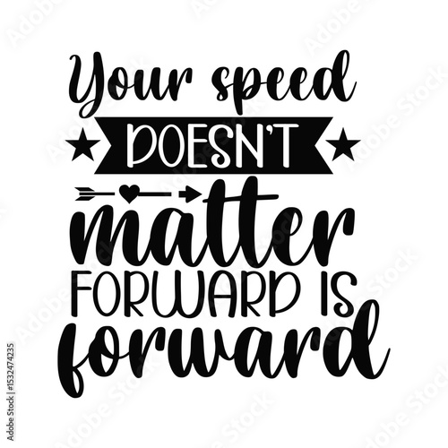 Move Forward at Your Pace Your Speed Doesn't Matter Inspirational Quote