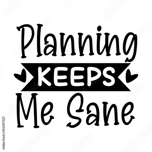 Planning Keeps Me Sane Quote Design for Organized and Focused Living