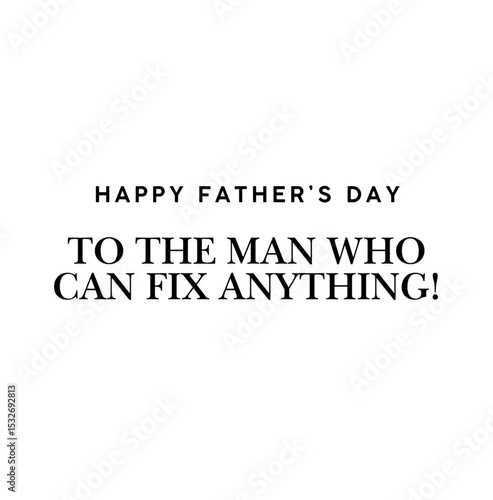 A fun and appreciative message for a handy, skillful, and reliable dad.


