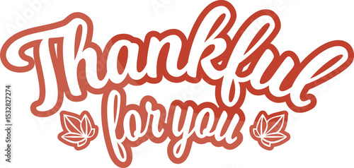 Flat design cursive text reading Thankful for you is floating on transparent layer with leaf icons