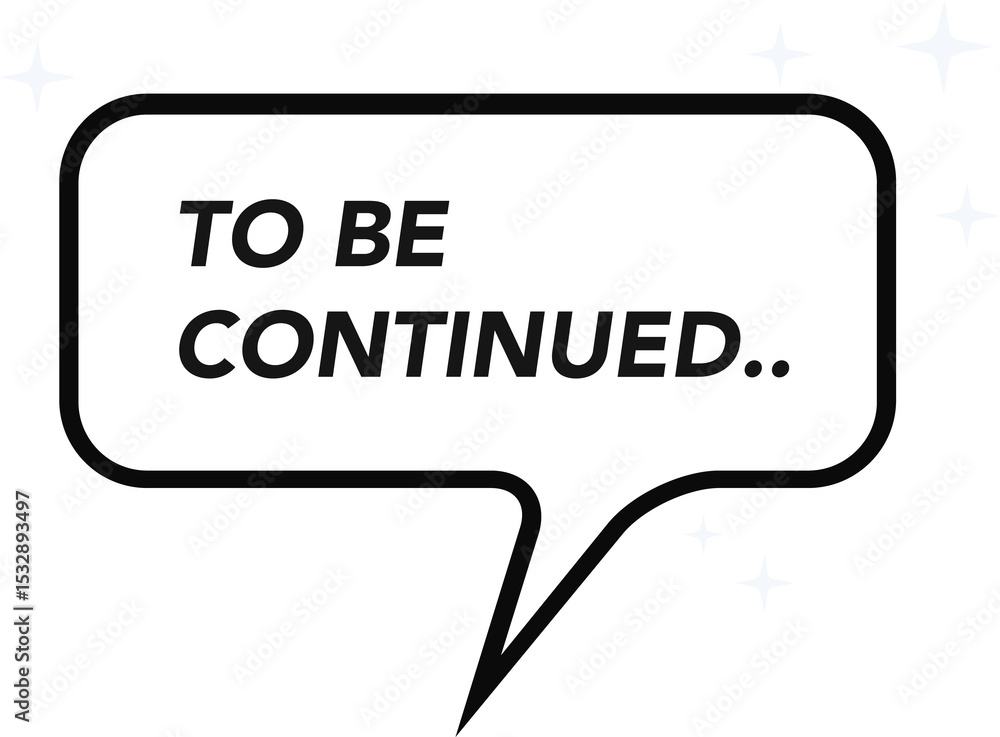 Fototapeta premium Comic-style speech balloon bearing TO BE CONTINUED