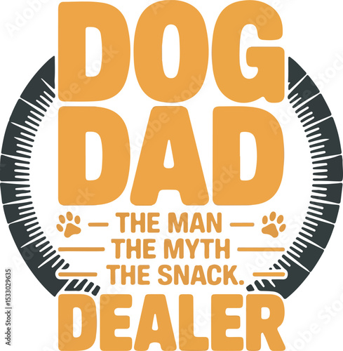 Dog Dad The Man The Myth The Snack Dealer Orange Text Design