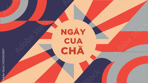 Abstract geometric design featuring vietnamese text and colors is great for father's day and holiday themes