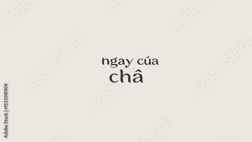Simple vietnamese typography design featuring "ngay cua cha" celebrating father's day with transparency
