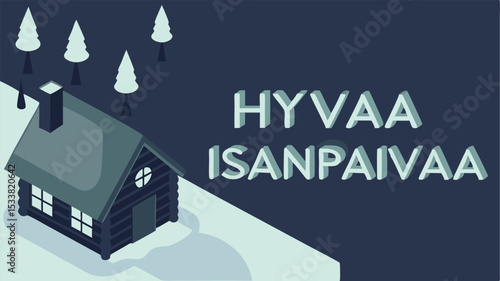 Isometric illustration of a cabin in a wintry landscape, with trees and the finnish text hyvää isänpäivää, a father’s day greeting.