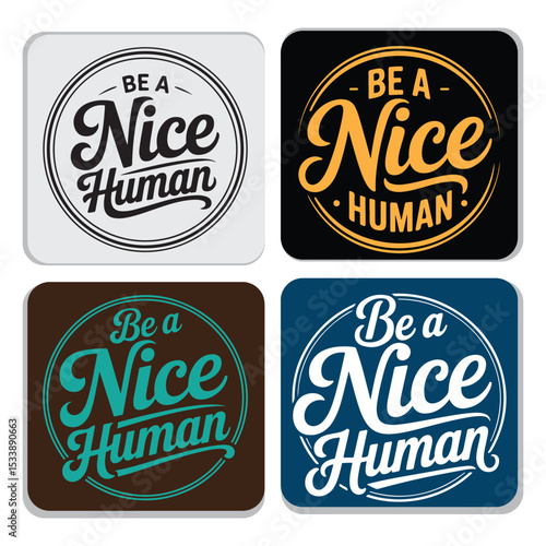  Be A Nice Human typography badge vector in various color styles — inspirational and friendly message design for kindness and social good.