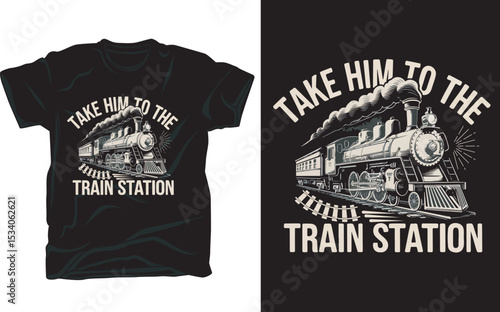  transportation take him to the train station t-shirt design