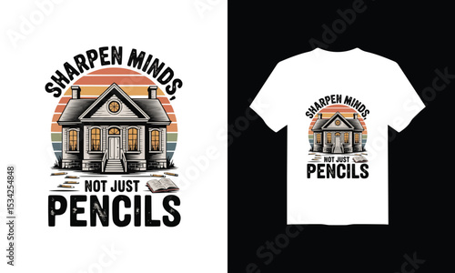 Modern T-Shirt Design for Back to School  – "Sharpen Minds, Not Just Pencils" Vector Illustration