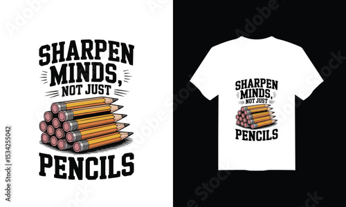 Modern T-Shirt Design for Back to School  – "Sharpen Minds, Not Just Pencils" Vector Illustration