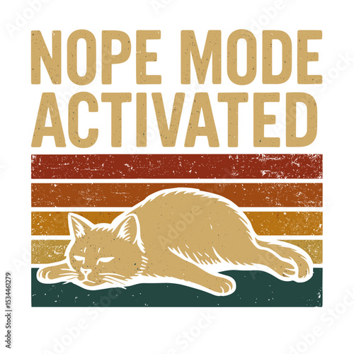 A cat embodies the epitome of relaxation, lying lazily beneath the phrase "Nope Mode Activated" on a vintage backdrop. vector illustration