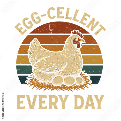 A delightful illustration showcases a content hen, nestled in a straw nest, guarding three eggs with the funny quote "Egg-cellent Every Day". vector illustration