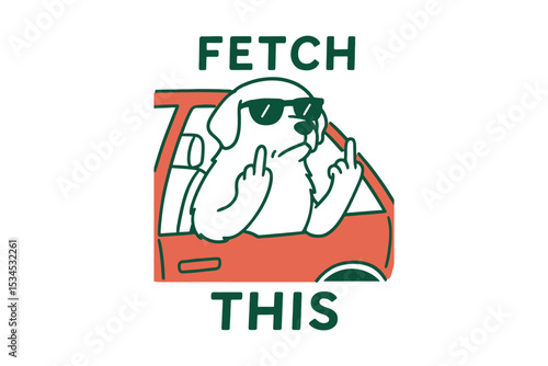 Fetch This – Attitude Dog in Car Funny Design