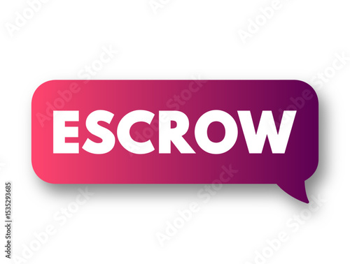 Escrow - arrangement in which a third party receives and disburses money or property for the primary transacting parties, text concept message bubble