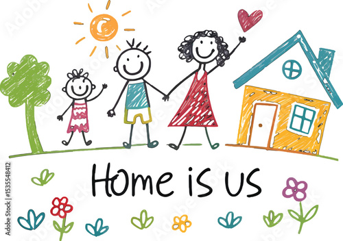 "Home Is Us: A charming, crayon-style illustration depicts a heartwarming family scene, embodying the warmth, love, and sense of belonging found within a close-knit household.