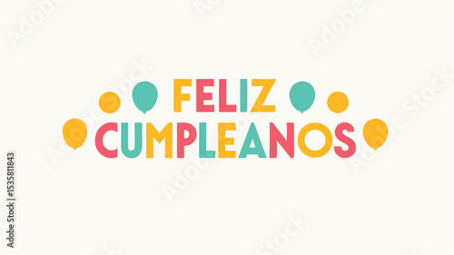 Colorful feliz cumpleanos birthday greeting with balloons celebrating spanish anniversary
