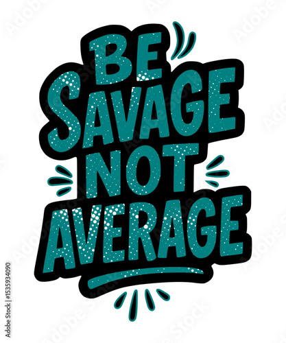 Be savage not Average, Motivational T-shirt design