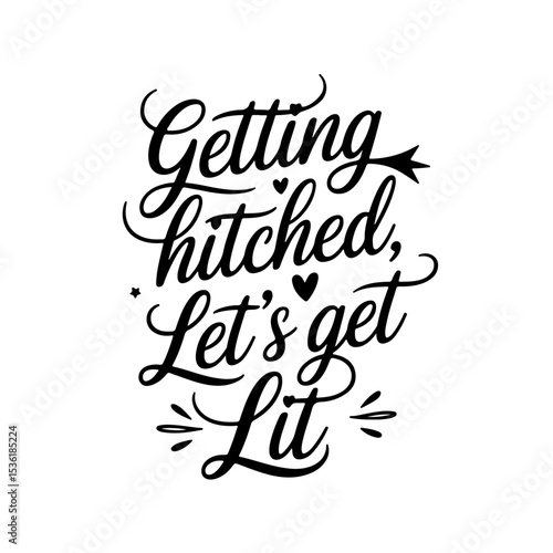 Getting Hitched, Let’s Get Lit. Vector Design Isolated on White Background