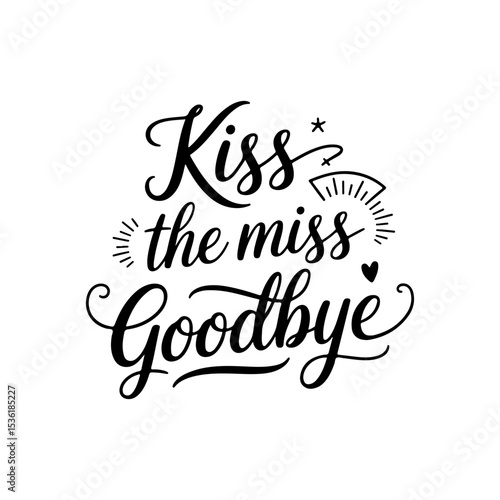 Kiss the Miss Goodbye. Vector Design Isolated on White Background