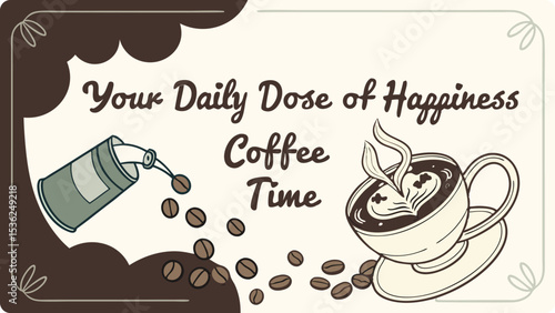 Illustration of your daily dose of happiness coffee time is illustrated with a cup of coffee and coffee beans