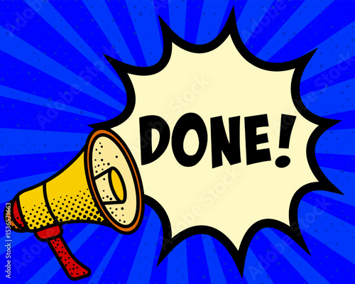 Done announcement speech bubble. Megaphone, speech burst, comic style, bright background, communication element, expression tool, voice projection, information sharing, pop art design.