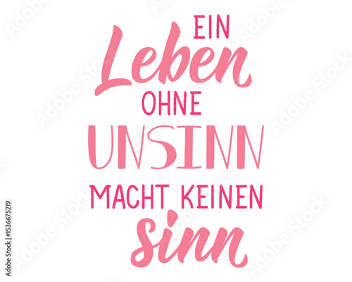 Translation from German: Life without nonsense makes no sense. Perfect design for greeting cards, posters and social media. German Lettering.