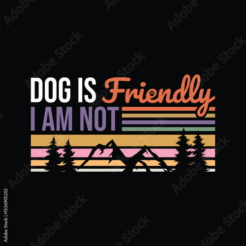 Dog Is Friendly, I Am Not