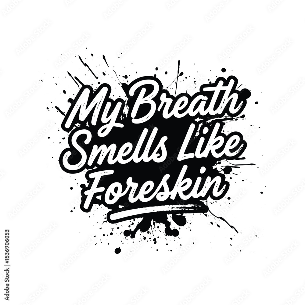 Fototapeta premium My Breath Smells Like Foreskin