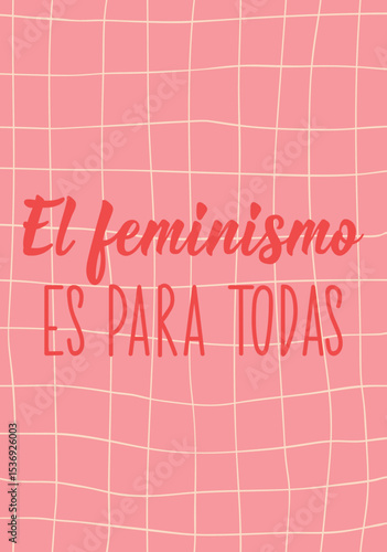 El feminismo es para todas. Translation from Spanish - Feminism is for everyone. Perfect design for greeting cards, posters and social media. Spanish Lettering.