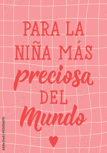 Para la nina mas preciosa del mundo. Translation from Spanish - For the most precious girl in the world. Perfect design for greeting cards, posters and social media. Spanish Lettering.