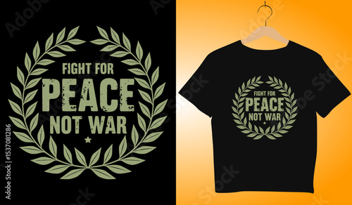 Fight For Peace Not War T-Shirt Design: Olive Branch Wreath, Anti-War Slogan, Graphic Tee, Vector Illustration, Peace Activism Apparel