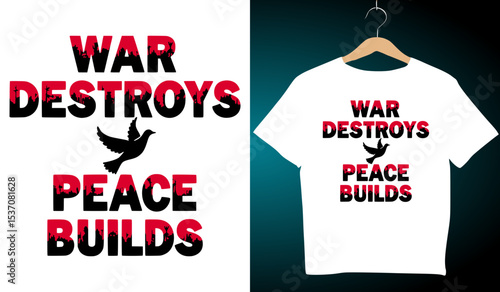 War Destroys Peace Builds T-Shirt Design: Anti-War Graphic Tee with Dove Symbol, Activism Apparel, Peace Movement Fashion, Protest Shirt Idea
