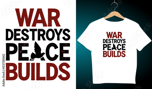 Anti-War T-Shirt Design: "War Destroys, Peace Builds" with Dove Graphic - Activism Apparel, Protest Clothing, Peace Movement Fashion