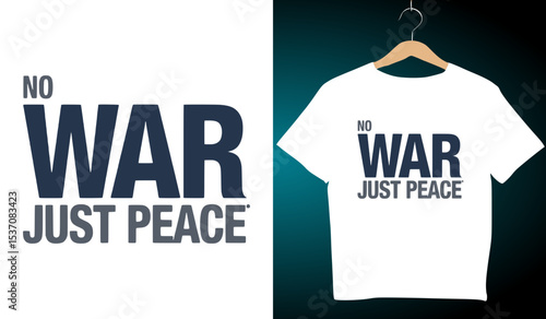 No War Just Peace T-Shirt Design: Anti-War Graphic Tee, Peace Movement Apparel, Protest Clothing, Activism Fashion, White T-Shirt Mockup